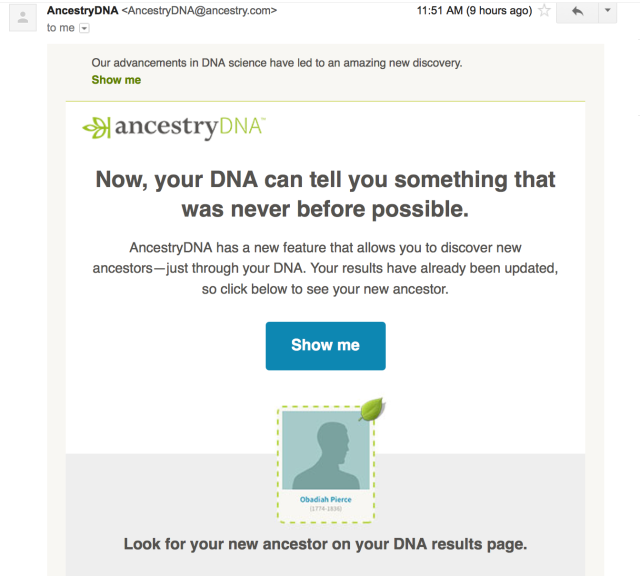 Now, your DNA can tell you something that was never before possible.      AncestryDNA has a new feature that allows you to discover new ancestors—just through your DNA. Your results have already been updated, so click below to see your new ancestor. Look for your new ancestor on your DNA results page.